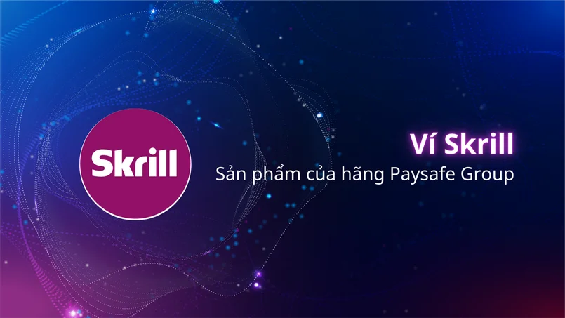 Những lý do nào dẫn đến người dụng chọn ví Skrill thay vì các loại ví khác?