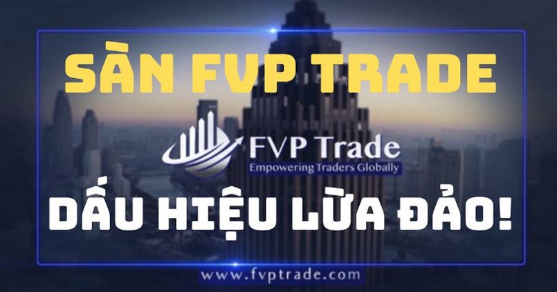 Cảnh báo dấu hiệu FVP Trade lừa đảo khách hàng